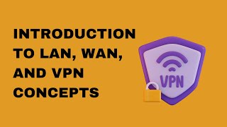 Introduction to LAN WAN and VPN Concepts [upl. by Adnertal]