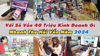 Kinh Doanh Gì Với Số Vốn 40 Triệu Hiệu Quả Cao Nhanh Thu Hồi Vốn Năm 2024  Xanh 24h [upl. by Mallin]