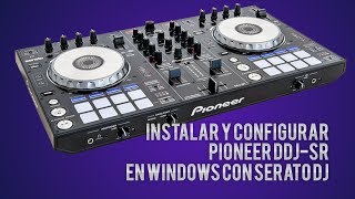 Instalar y configurar Pioneer DDJSR con Serato DJ en Windows Tutorial en Español [upl. by Eilrebmik]