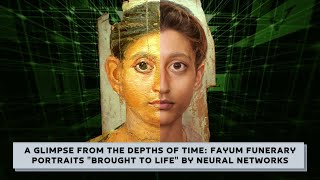 A glimpse from the depths of time Fayum funerary portraits quotbrought to lifequot by neural networks [upl. by Standice]