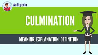 What Is CULMINATION CULMINATION Definition amp Meaning [upl. by Meng]