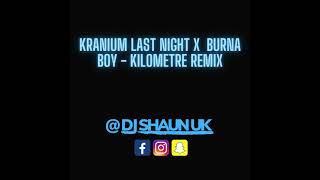 kranium  last night X burna boy  kiliometre dj shaun uk remix [upl. by Odareg]