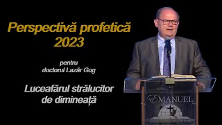 Perspectiva profetica 2023 pentru doctorul Lazar Gog [upl. by Obnukotalo565]