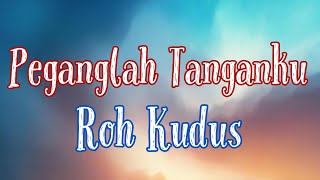 PEGANGLAH TANGANKU ROH KUDUS [upl. by Crandell]