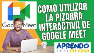 COMO UTILIZAR LA PIZARRA INTERACTIVA DE GOOGLE MEET APRENDO EN CASA [upl. by Faunia711]