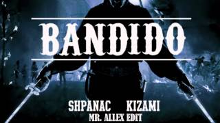 Shpanac amp Kizami  Bandido Mr AlleX Edit [upl. by Cathryn602]