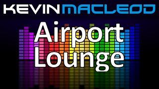 Kevin MacLeod Airport Lounge [upl. by Zsa Zsa]