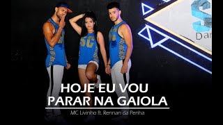 Hoje Eu Vou Parar na Gaiola  MC Livinho ft Rennan da Penha  Coreografia Cia SCdance [upl. by Engvall605]