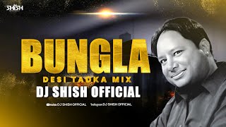 Bungla  Desi Tadka Mix  Dj Shish Official  Romey Gill  Lastest Remix 2024 [upl. by Inavihs]