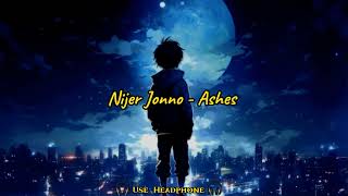 NIJER JONNO  নিজের জন্য   Ashes   Use Headphone  Lyrics from H 2 H [upl. by Nomead]