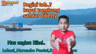 Begini kapal tongkang sandar di jetty untuk angkat nikel [upl. by Gayn]