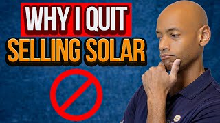 Why I Quit Selling Solar [upl. by Isis377]