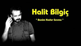 HALİT BİLGİÇ  Benim Kadar Sevme [upl. by Asilenna922]