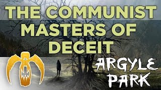 Argyle Park  The Communist Masters of Deceit [upl. by Sturrock]