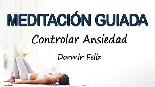 😴 Meditacion GUIADA para CONTROLAR la ANSIEDAD y el ESTRES  SOLTAR PREOCUPACIONES y DORMIR FELIZ♡ [upl. by Turrell]