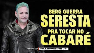 BERG GUERRA  PRA TOCAR NO CABARÉ  SERESTÃO TOP [upl. by Weld]