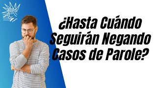 ¿Hasta Cuándo Seguirán Negando Casos de Parole [upl. by Strepphon]