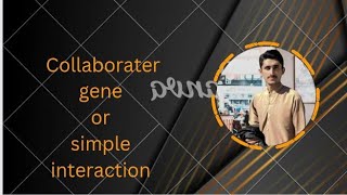 Collaborater gene Simple interaction Intergenic interaction part 5 [upl. by Derf166]