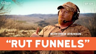 The Secret to Hunting quotRut Funnelsquot w Drew Atkinson  Ep 139  The Ozark Podcast [upl. by Eemak261]