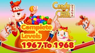 Let’s Play Candy Crush Saga Complete Levels  1967 amp 1968 [upl. by Nede]