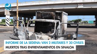 Informe de la Sedena Van 2 militares y 30 civiles muertos tras enfrentamientos en Sinaloa [upl. by Oler]