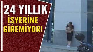 24 YILLIK İŞYERİNE GİREMİYOR [upl. by Anytsirhc717]