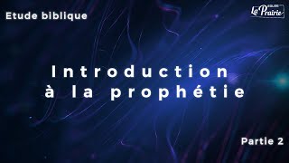 Etude biblique  Introduction à la prophétie 2 [upl. by Chapin]