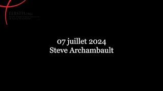 07 Juillet 2024  Steve Archambault [upl. by Leirrad619]