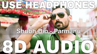 Shubh Din 8D Audio  Parmanu  John Abraham  Keerthi Sagathia Jyotica Tangri [upl. by Sacrod578]