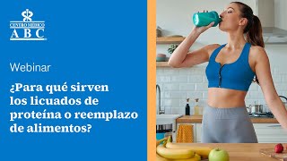 Webinar ¿Para qué sirven los licuados de proteína o reemplazo de alimentos [upl. by Yelmene]