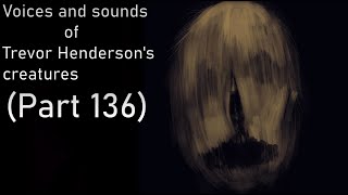 Voices and sounds of Trevor Hendersons creatures Part 136 [upl. by Etteragram]