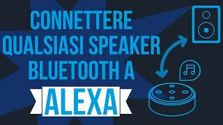 CONNETTERE qualsiasi SPEAKER bluetooth ad ALEXA Echo Echo Dot [upl. by Eseilanna]