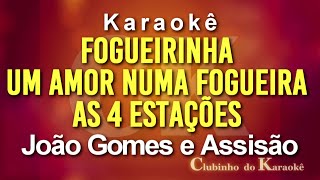 João Gomes e AssisãoFogueirinhaUm amor numa fogueiraAs 4 estações Karaokê [upl. by Irmo918]