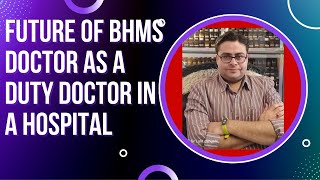 future of bhms doctor as a duty doctor at the allopathic hospital  future of bhms doctor [upl. by Aisilef]