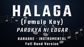 HALAGA  FEMALE KEY  FULL BAND KARAOKE  INSTRUMENTAL  PAROKYA NI EDGAR [upl. by Ybeloc]