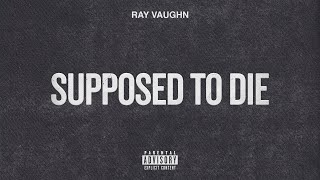 Ray Vaughn  Supposed To Die Official Audio [upl. by Hakaber608]