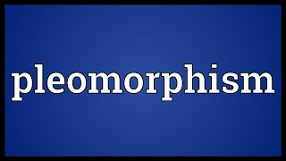 Pleomorphism Meaning [upl. by Ecnatsnoc]