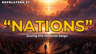 Who Will The quotNationsquot Be During The Millenial Reign  Revelation 21 [upl. by Labanna593]