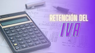 RETENCIÓN DEL IVA  CONCEPTOS Y CONTABILIZACIÓN [upl. by Wymore]