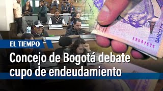 Se inició debate en Concejo de Bogotá sobre nuevo cupo de endeudamiento  El Tiempo [upl. by Charmane37]