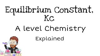 Equilibrium Constant Kc  A level Chemistry [upl. by Ob656]