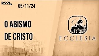 O abismo de Cristo  Ecclesia  05112024 [upl. by Fitts526]