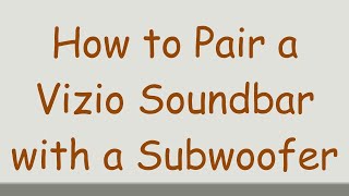 How to Pair a Vizio Soundbar with a Subwoofer [upl. by Nosredneh]