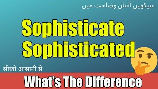 Sophisticated vs Sophisticate  Whats The Difference  English Vocabulary Lesson [upl. by Zeuqirdor317]