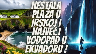 Nestala plaža u Irskoj i Najveći Vodopad u Ekvadoru [upl. by Glendon560]