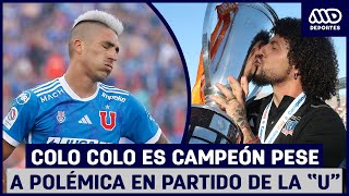 Polémica fecha final Colo Colo es campeón en medio de controversias en el partido de la quotUquot [upl. by Jacob]