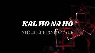 Kal Ho Na Ho  Violin amp Piano Instrumental Cover [upl. by Nnylarac970]