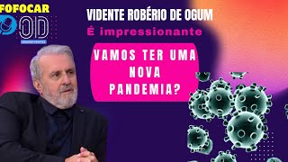 Vidente Robério de Ogum conta se vamos ter uma outra pandemia [upl. by Cave42]