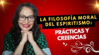 La Filosofía Moral del Espiritismo Prácticas y Creencias [upl. by Hsakiv351]