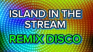 ISLAND IN THE STREAM  REMIX DISCO MUSIC [upl. by Nyroc]